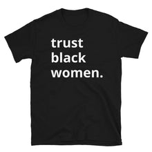 Load image into Gallery viewer, Trust Black Women - Short-Sleeve Unisex T-Shirt